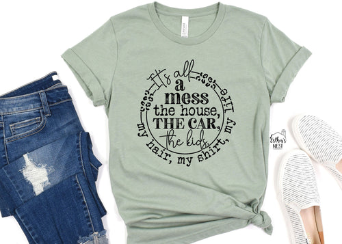 It's all a Mess Adult Tee |  Mom Life  Collection | Adult Tees