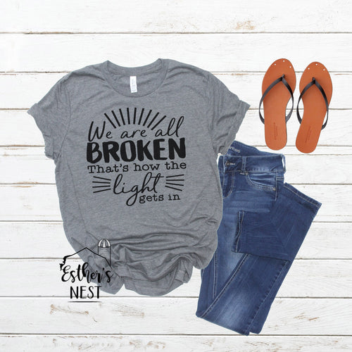 We Are All Broken, that's how the Light gets in Tee