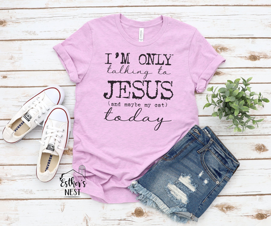 I'm only talking to Jesus today Tee