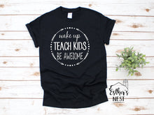 Load image into Gallery viewer, Wake Up Teach Kids Be Awesome Tee