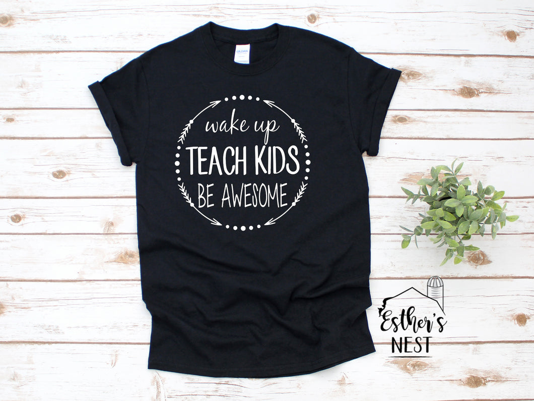 Wake Up Teach Kids Be Awesome Tee